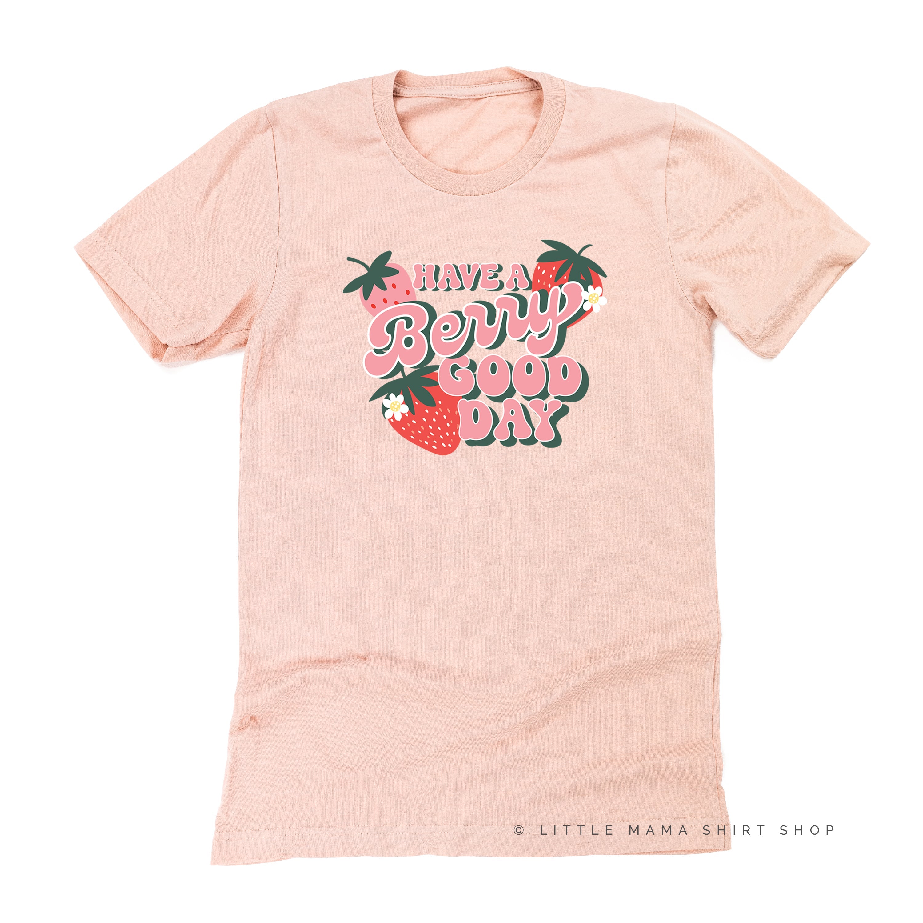 Have a Berry Good Day - Unisex Tee Little Mama Shirt Shop