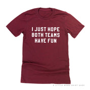 I Just Hope Both Teams Have Fun - Unisex Tee Little Mama Shirt Shop