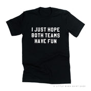 I Just Hope Both Teams Have Fun - Unisex Tee Little Mama Shirt Shop