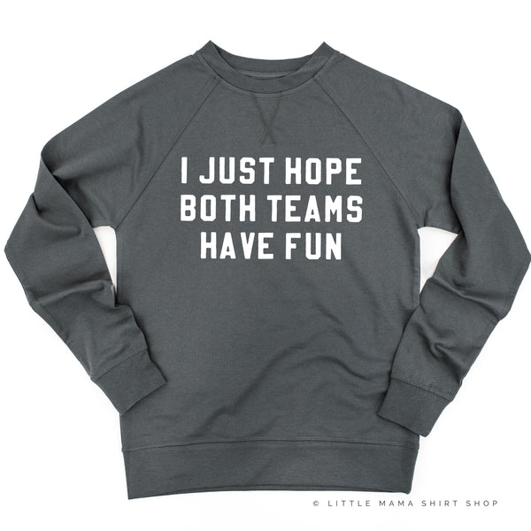 I Just Hope Both Teams Have Fun - Lightweight Pullover Sweater