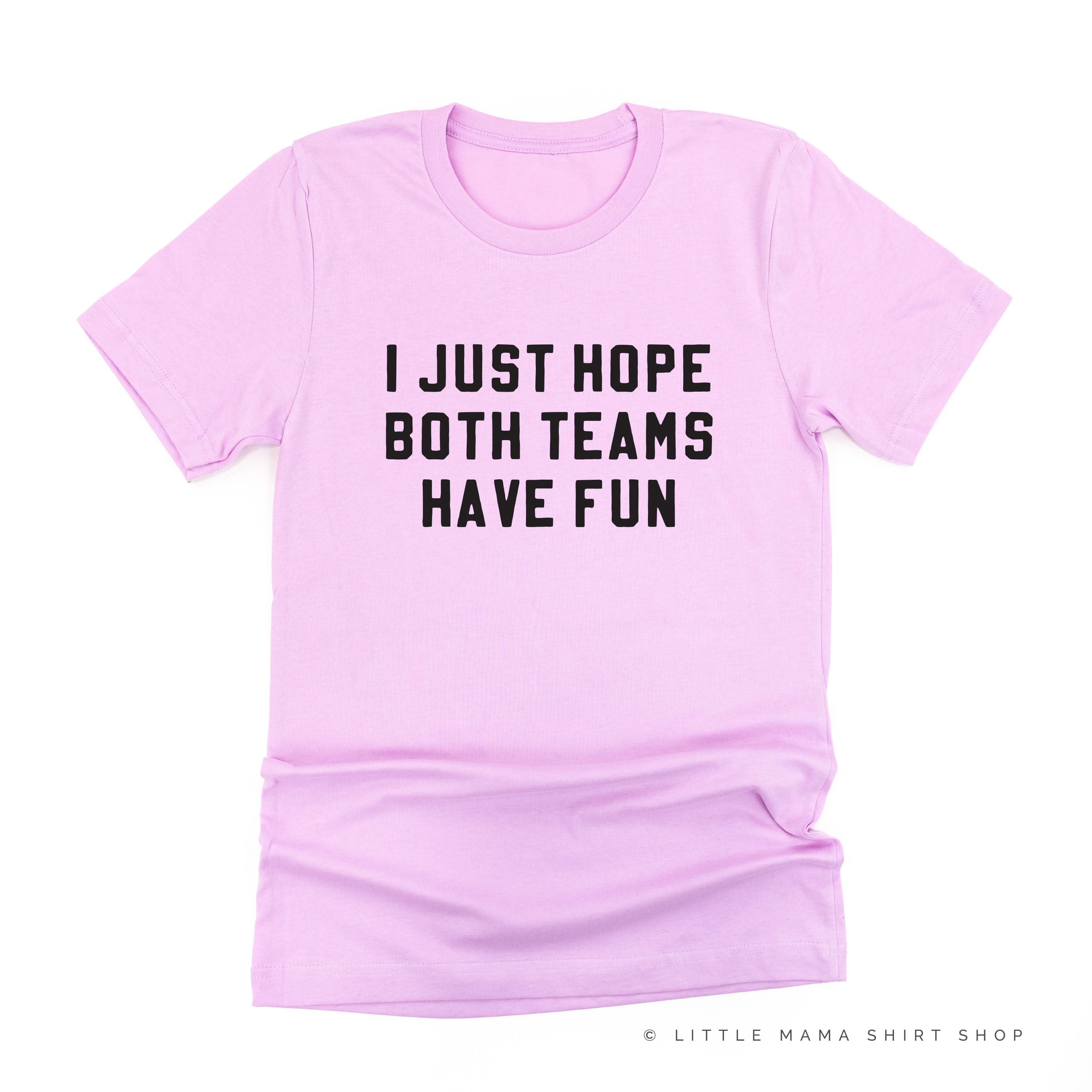 I Just Hope Both Teams Have Fun - Unisex Tee Little Mama Shirt Shop