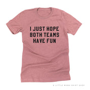 I Just Hope Both Teams Have Fun - Unisex Tee Little Mama Shirt Shop