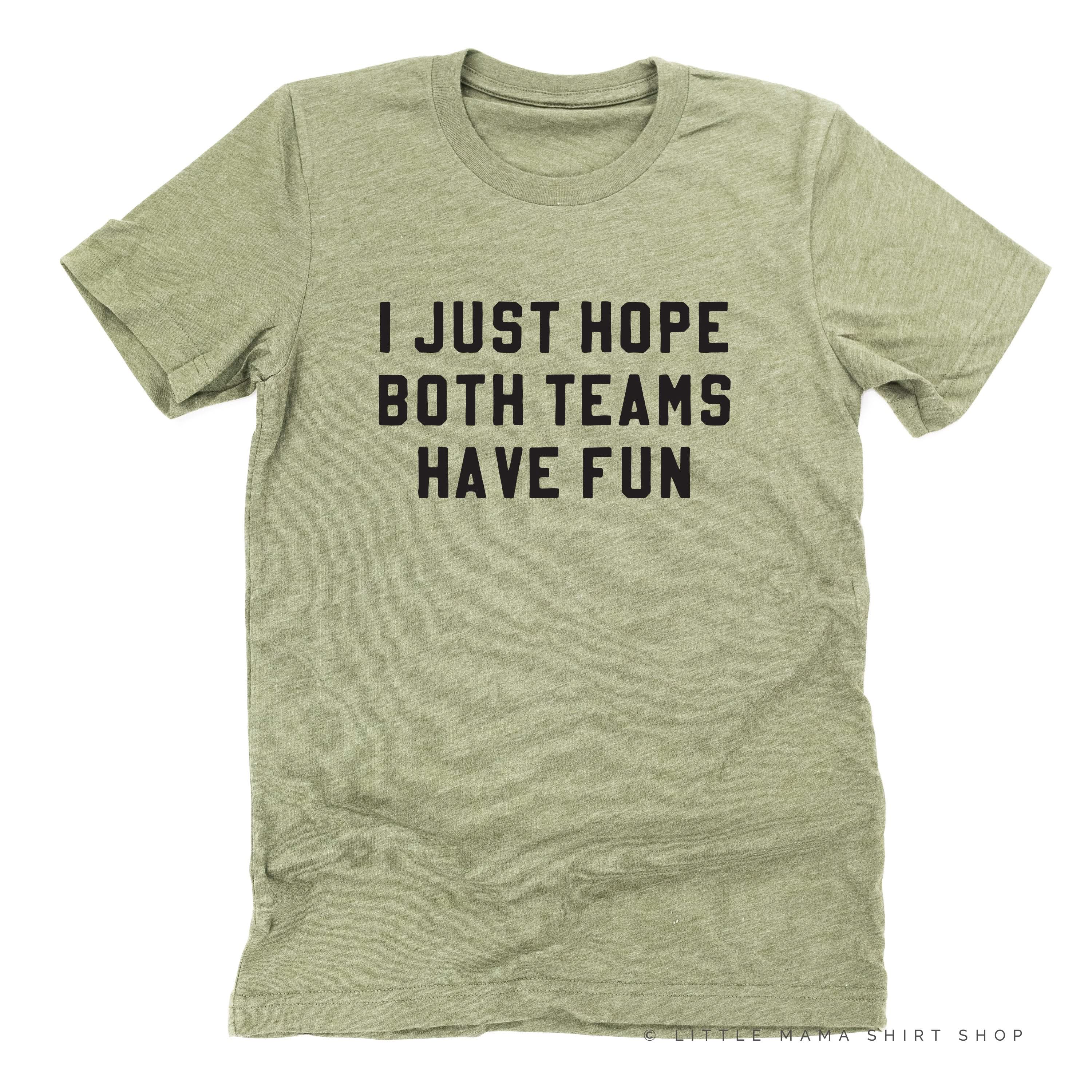 I Just Hope Both Teams Have Fun - Unisex Tee – Little Mama Shirt