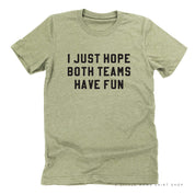 I Just Hope Both Teams Have Fun - Unisex Tee Little Mama Shirt Shop