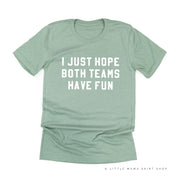 I Just Hope Both Teams Have Fun - Unisex Tee Little Mama Shirt Shop