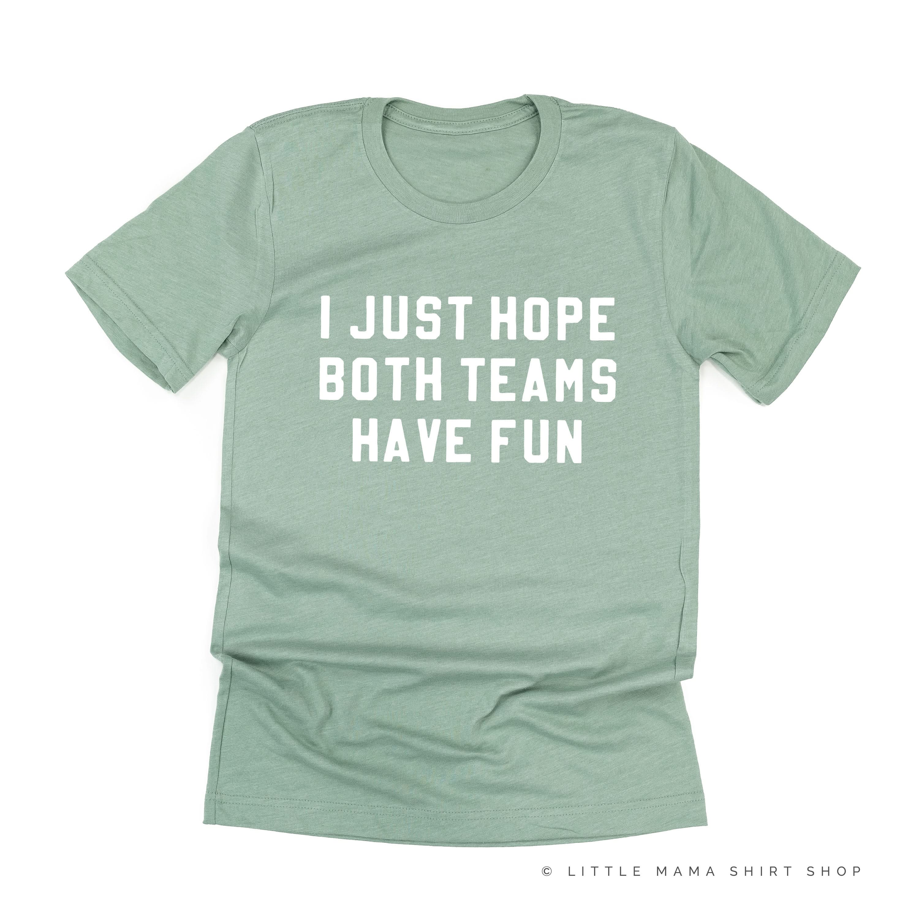 I Just Hope Both Teams Have Fun - Unisex Tee Little Mama Shirt Shop