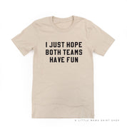 I Just Hope Both Teams Have Fun - Unisex Tee Little Mama Shirt Shop
