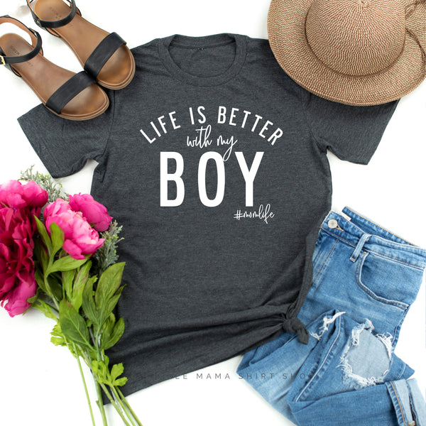 Life is Better with My Boy (Singular) - Original Design - Unisex Tee
