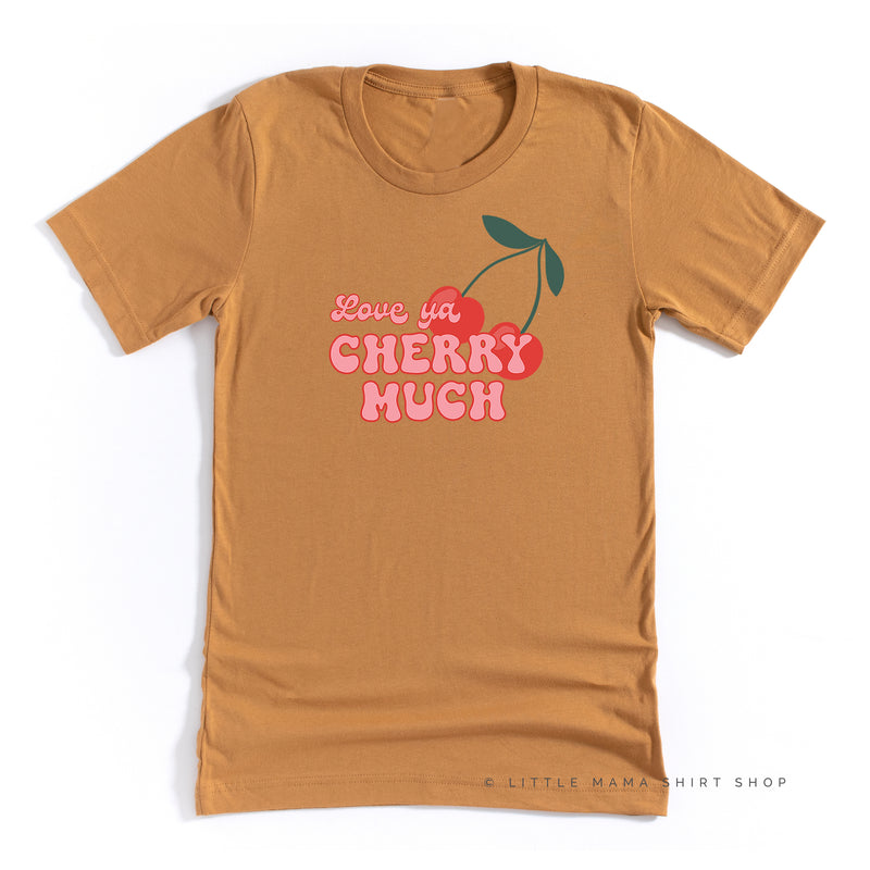 Love Ya Cherry Much - Unisex Tee