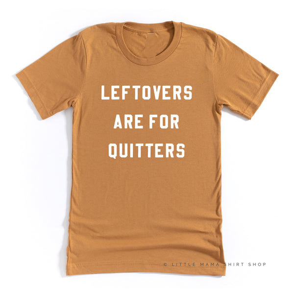 Leftovers are for Quitters  - Unisex Tee