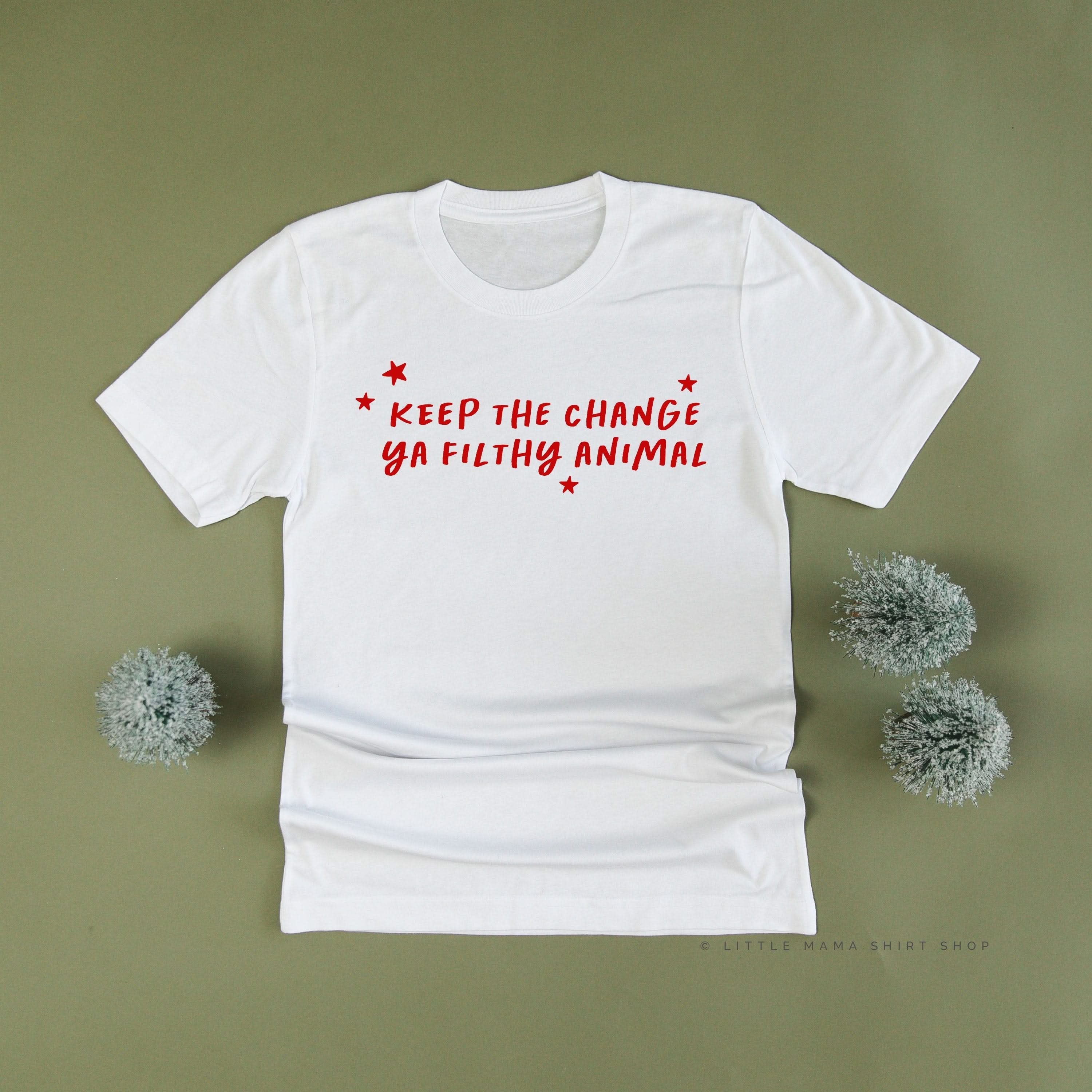 Keep The Change Ya Filthy Animal - Unisex Tee Little Mama Shirt Shop