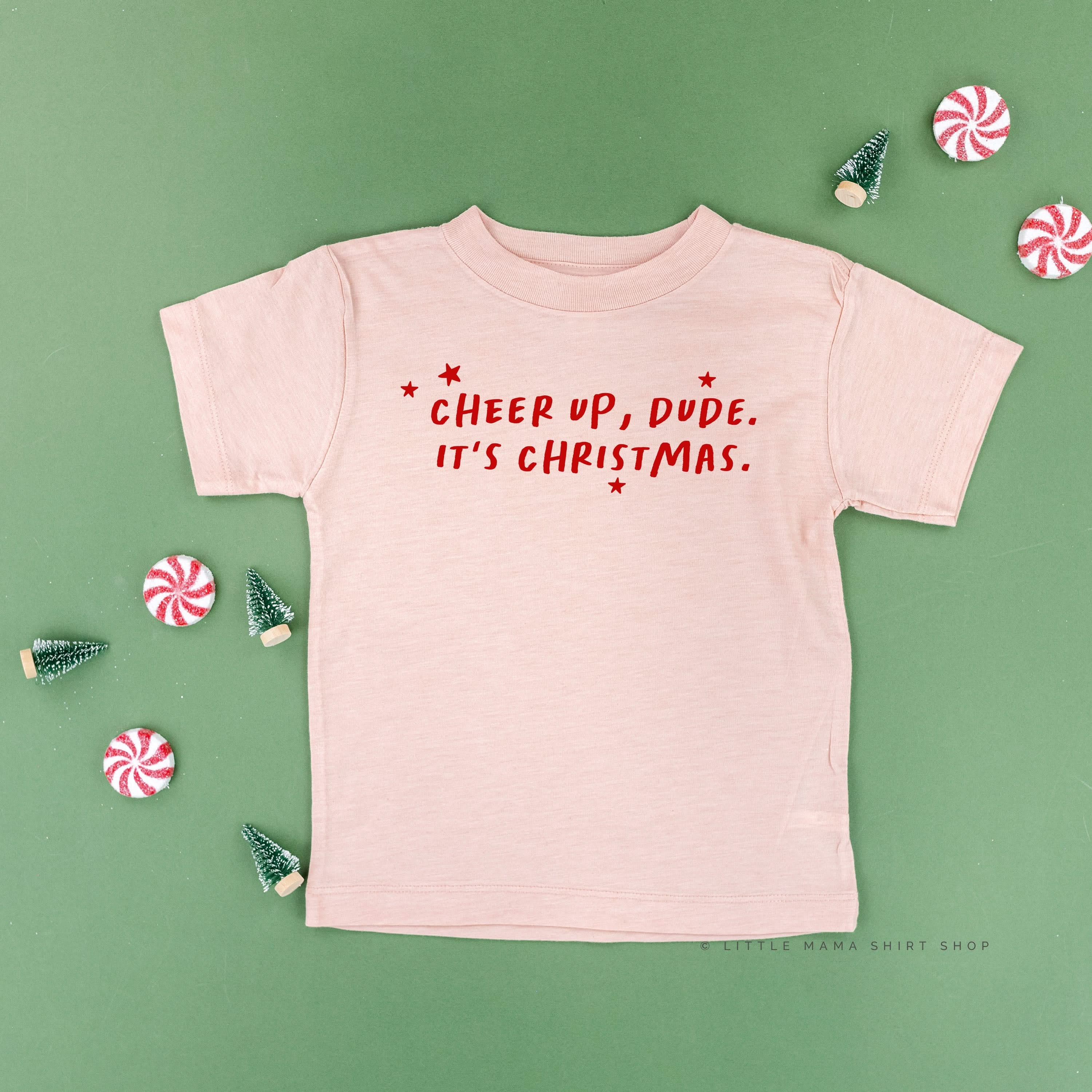 Cheer Up, Dude. It's Christmas. - Child Tee Little Mama Shirt Shop