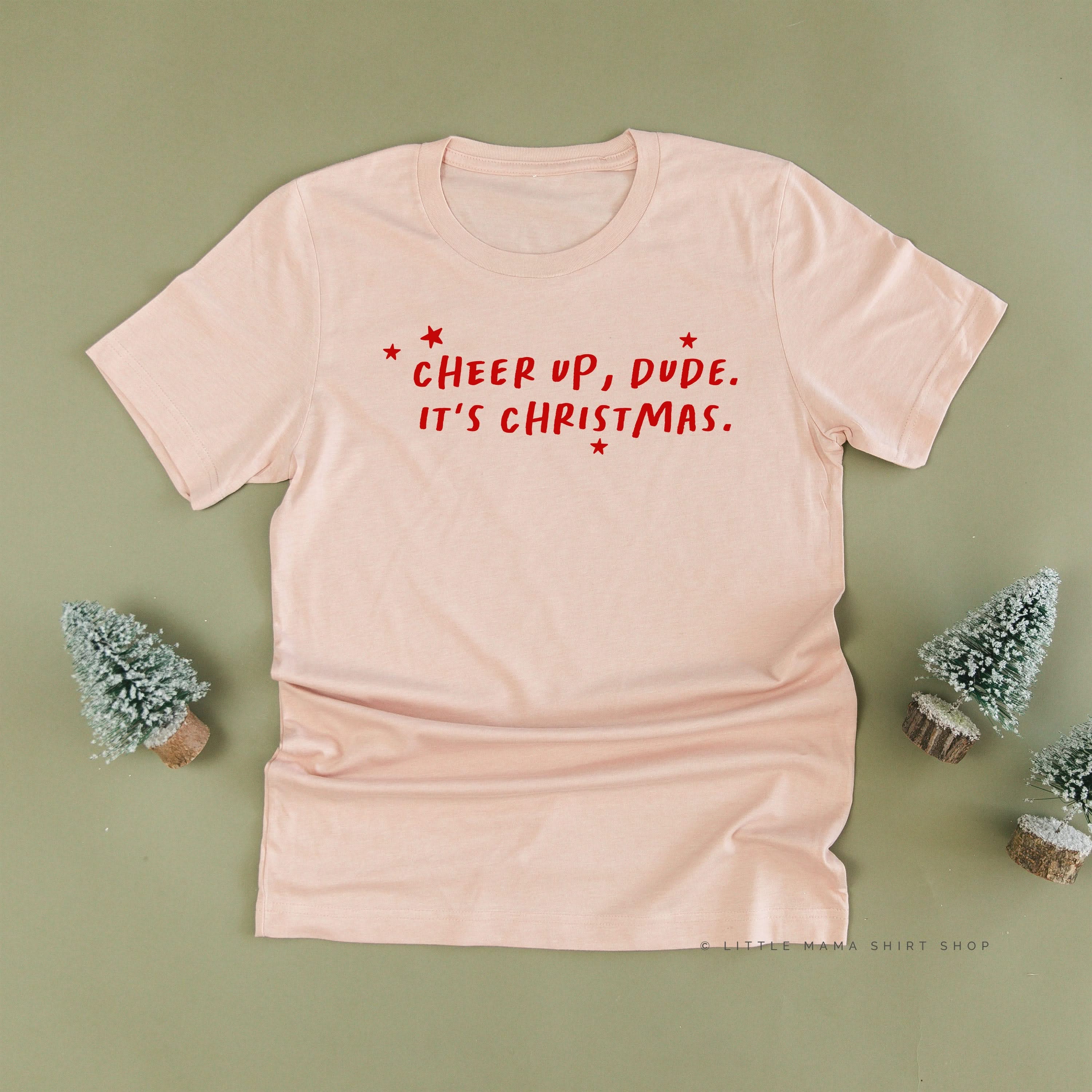 Cheer Up, Dude. It's Christmas. - Unisex Tee Little Mama Shirt Shop