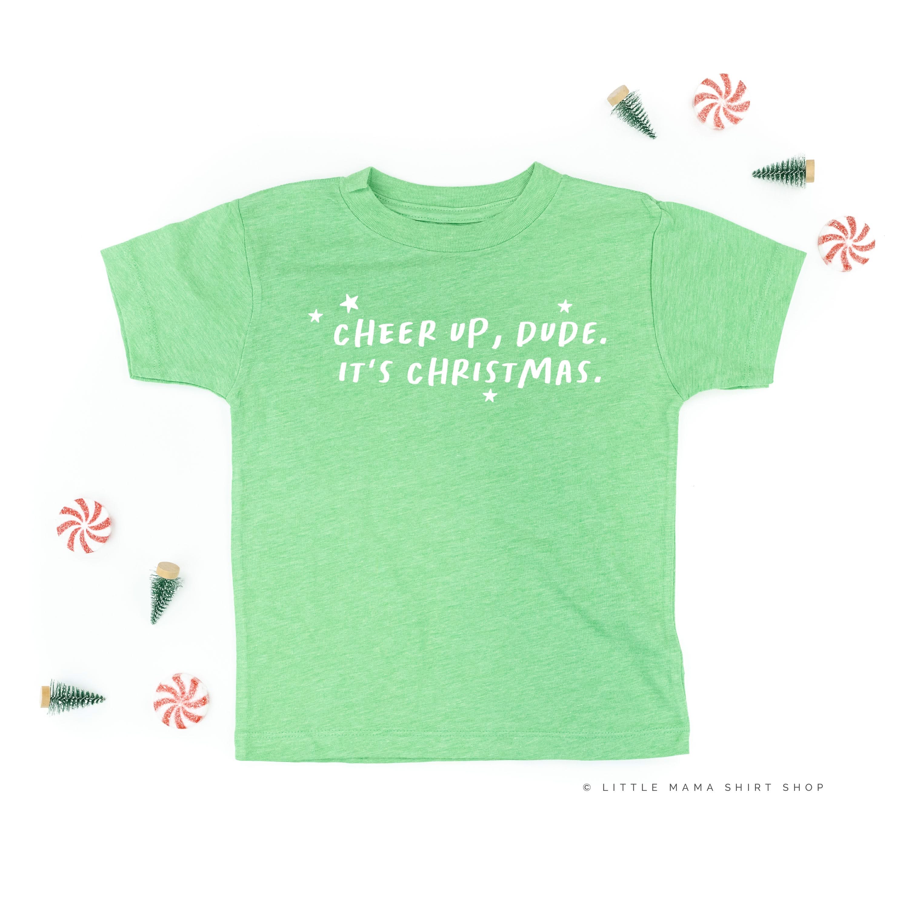 Cheer Up, Dude. It's Christmas. - Child Tee Little Mama Shirt Shop