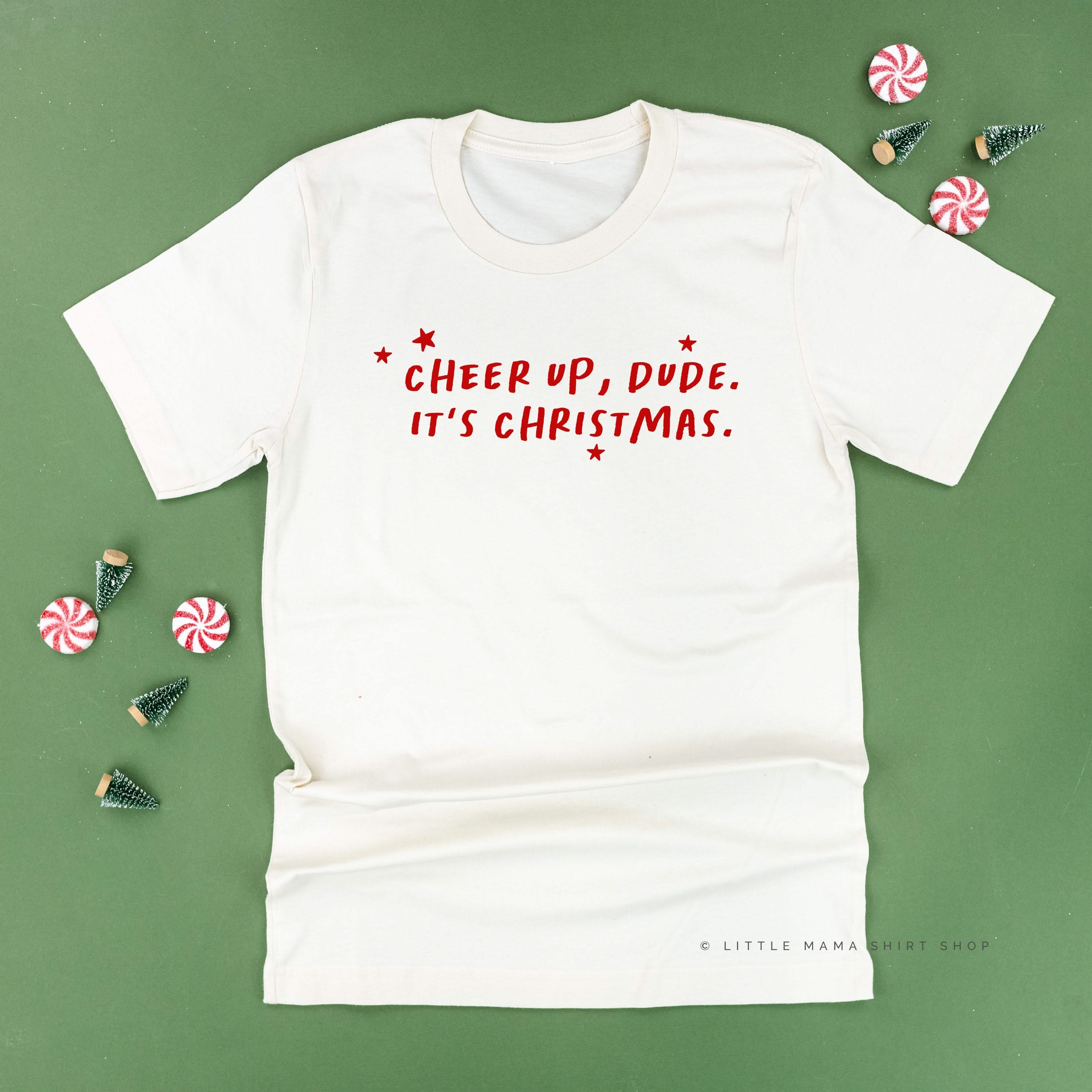 Cheer Up, Dude. It's Christmas. - Unisex Tee Little Mama Shirt Shop