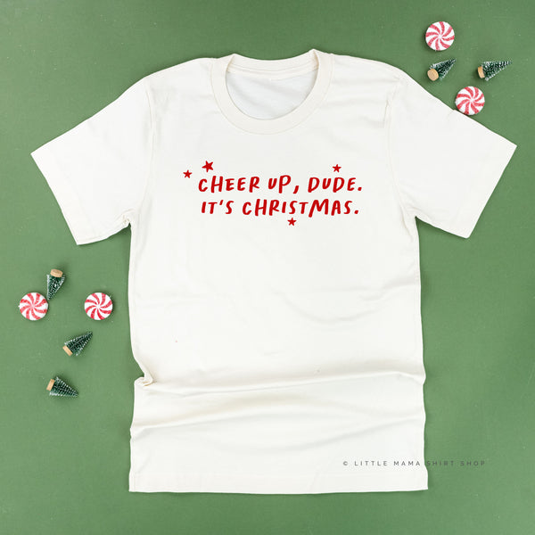 Cheer Up, Dude. It's Christmas. - Unisex Tee