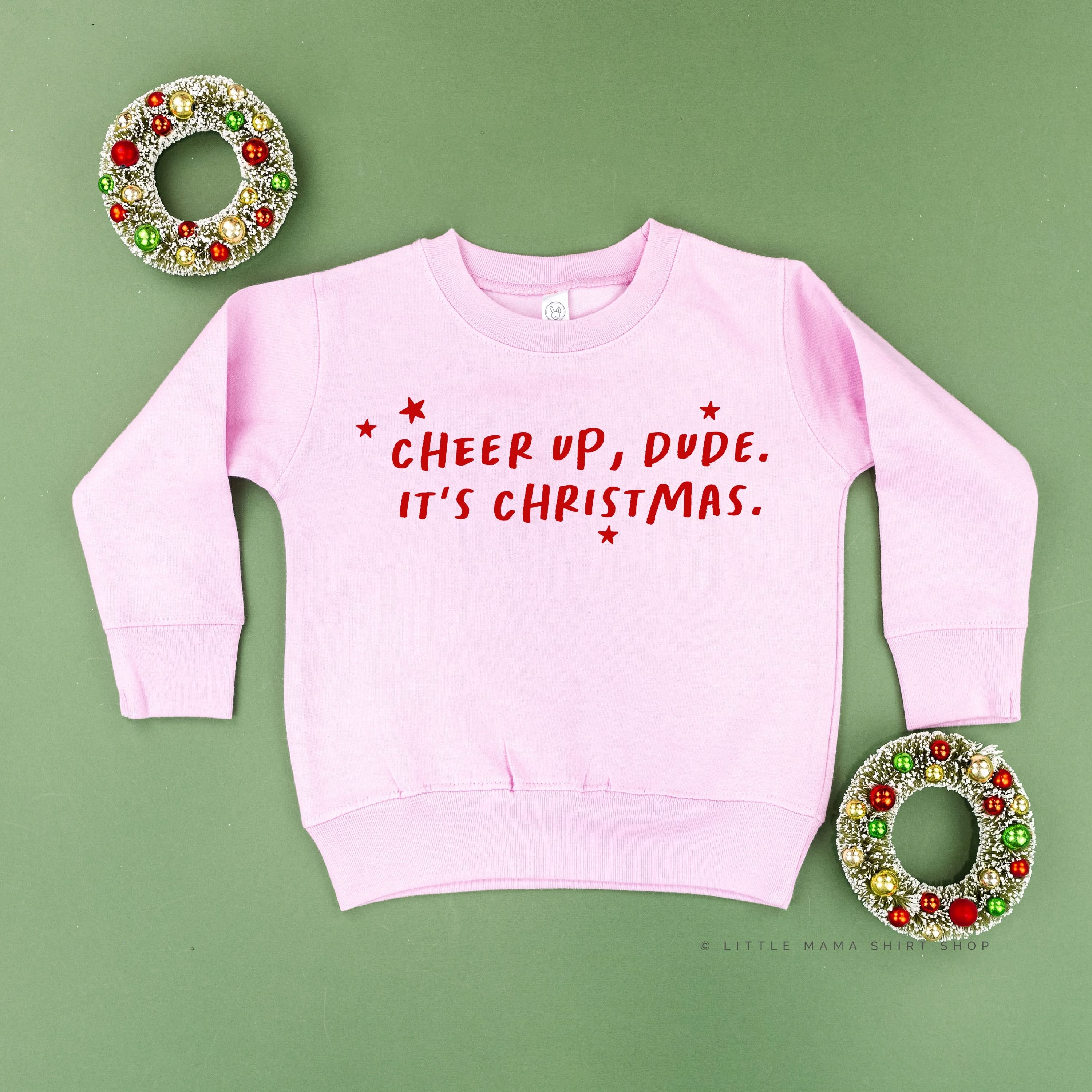 Cheer Up, Dude. It's Christmas. - Child Sweater Little Mama Shirt Shop
