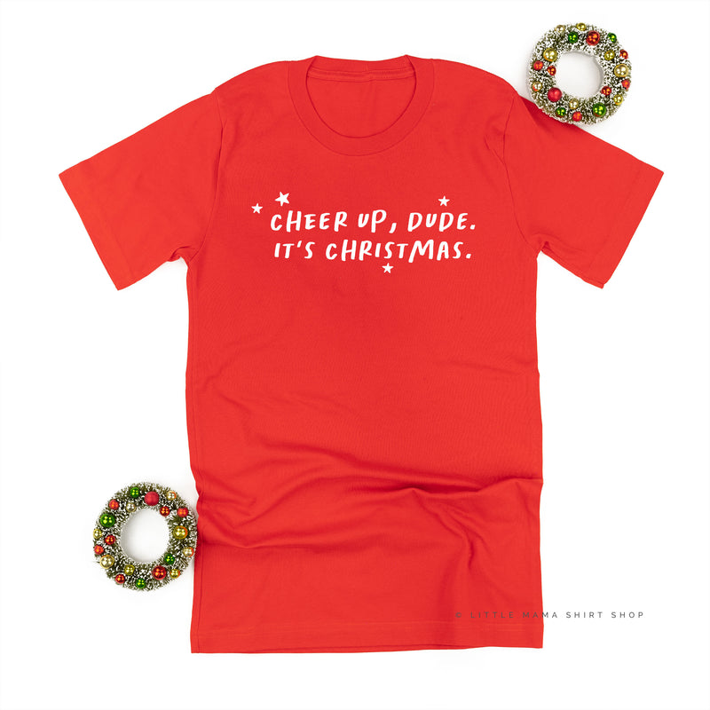 Cheer Up, Dude. It's Christmas. - Unisex Tee