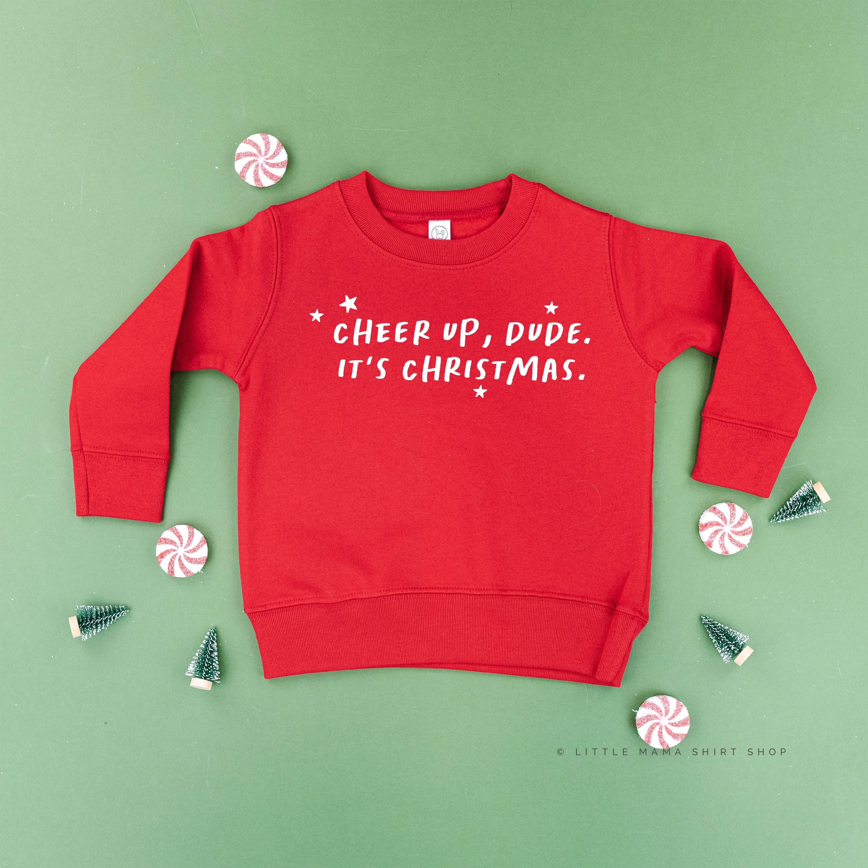Cheer Up, Dude. It's Christmas. - Child Sweater Little Mama Shirt Shop