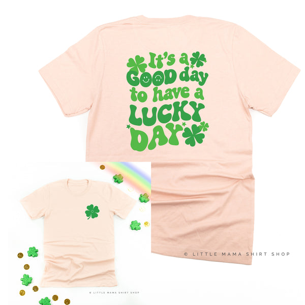 Little Happy Shamrock (Front) w/ It's a Good Day to Have a Lucky Day (Back) - Unisex Tee