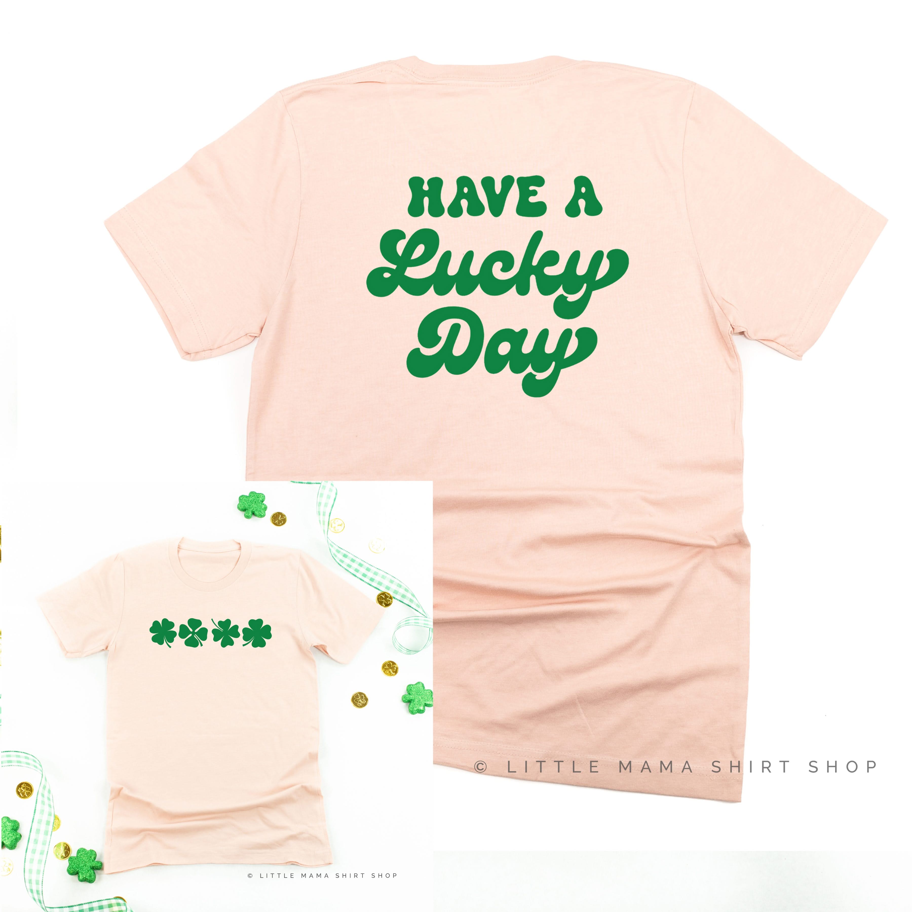 4 Shamrocks - Have a Lucky Day (f&b) - Unisex Tee Little Mama Shirt Shop