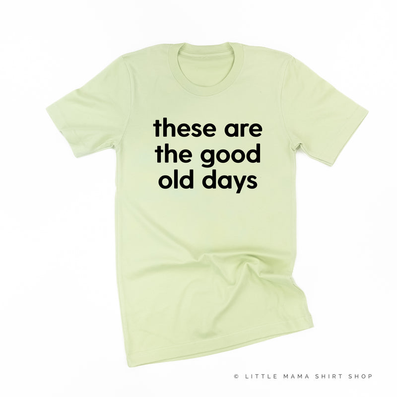 These Are The Good Old Days - Design on Front - Unisex Tee