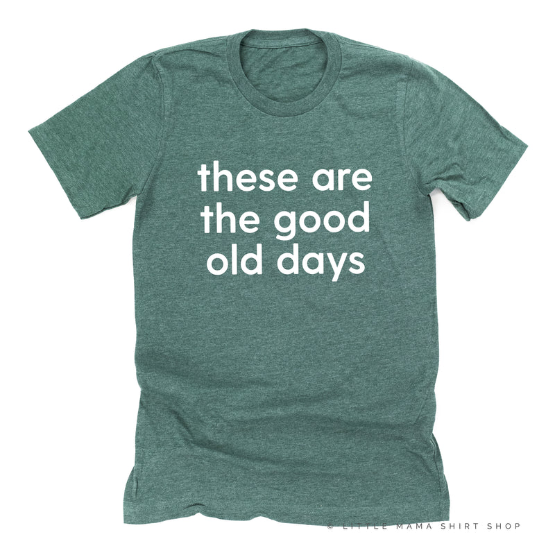 These Are The Good Old Days - Design on Front - Unisex Tee