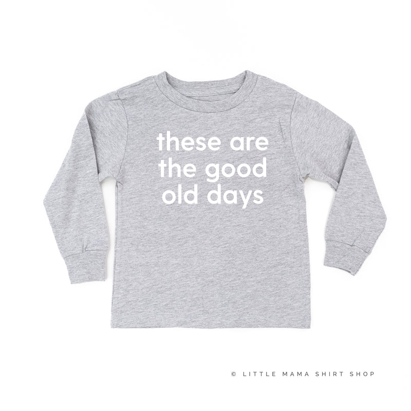 These Are The Good Old Days - Design on Front - Long Sleeve Child Shirt