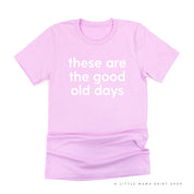 These Are The Good Old Days - Design on Front - Unisex Tee