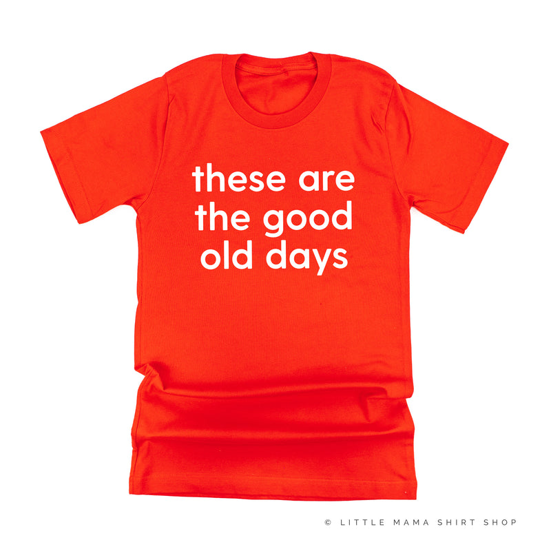 These Are The Good Old Days - Design on Front - Unisex Tee