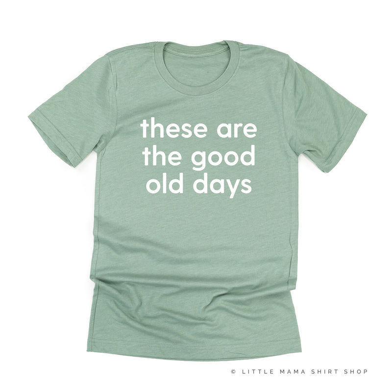 These Are The Good Old Days - Design on Front - Unisex Tee