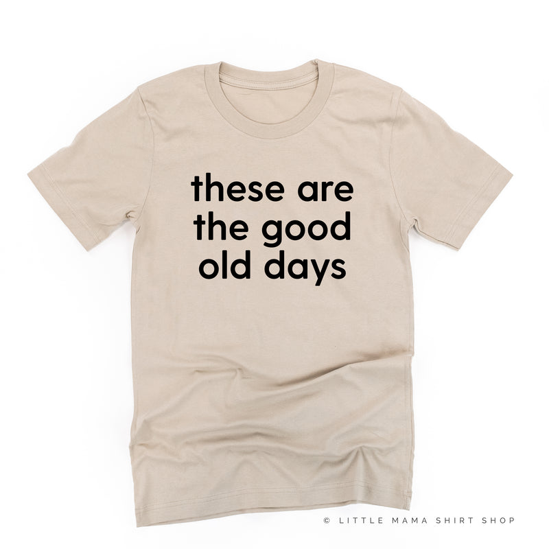 These Are The Good Old Days - Design on Front - Unisex Tee