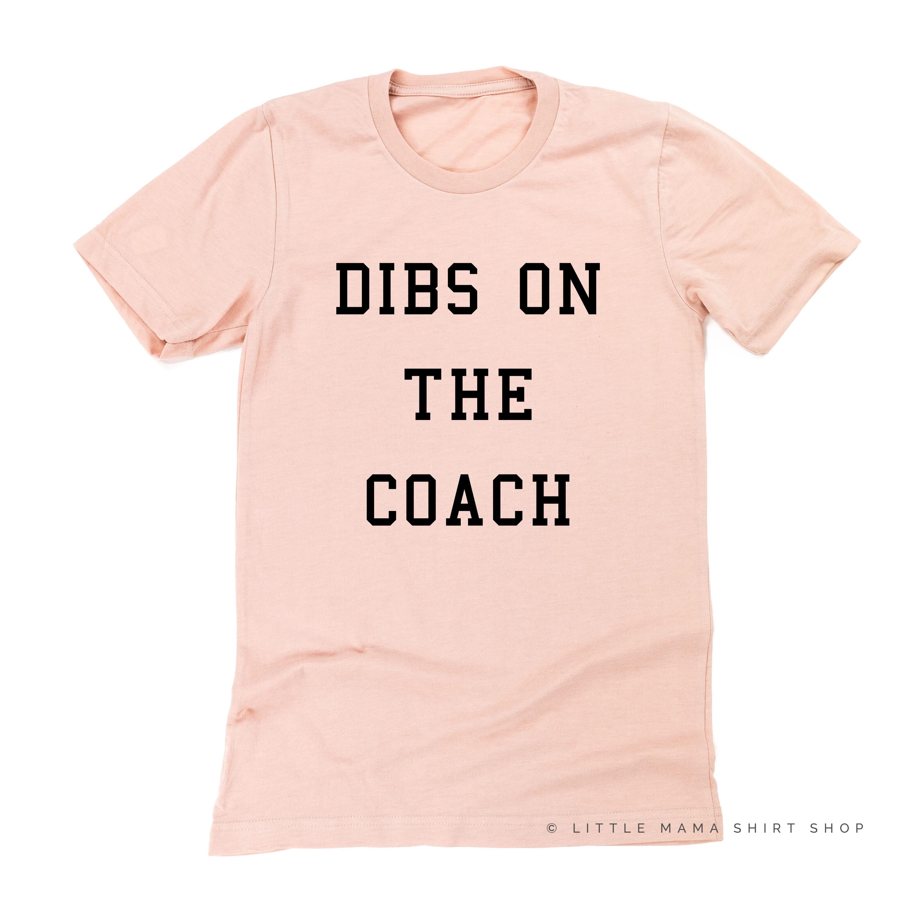 Dibs on the Coach - Unisex Tee Little Mama Shirt Shop