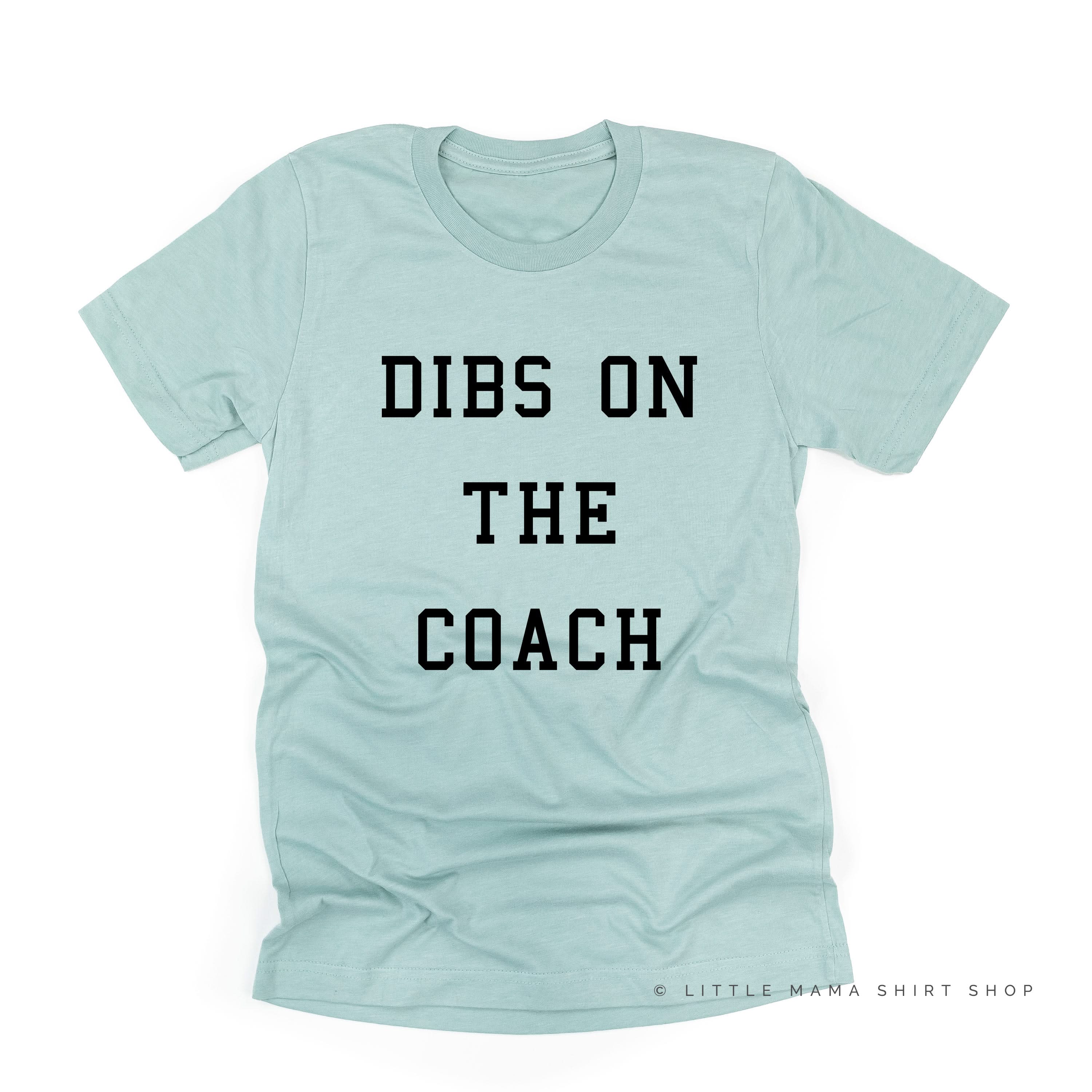 Dibs on the Coach - Unisex Tee Little Mama Shirt Shop