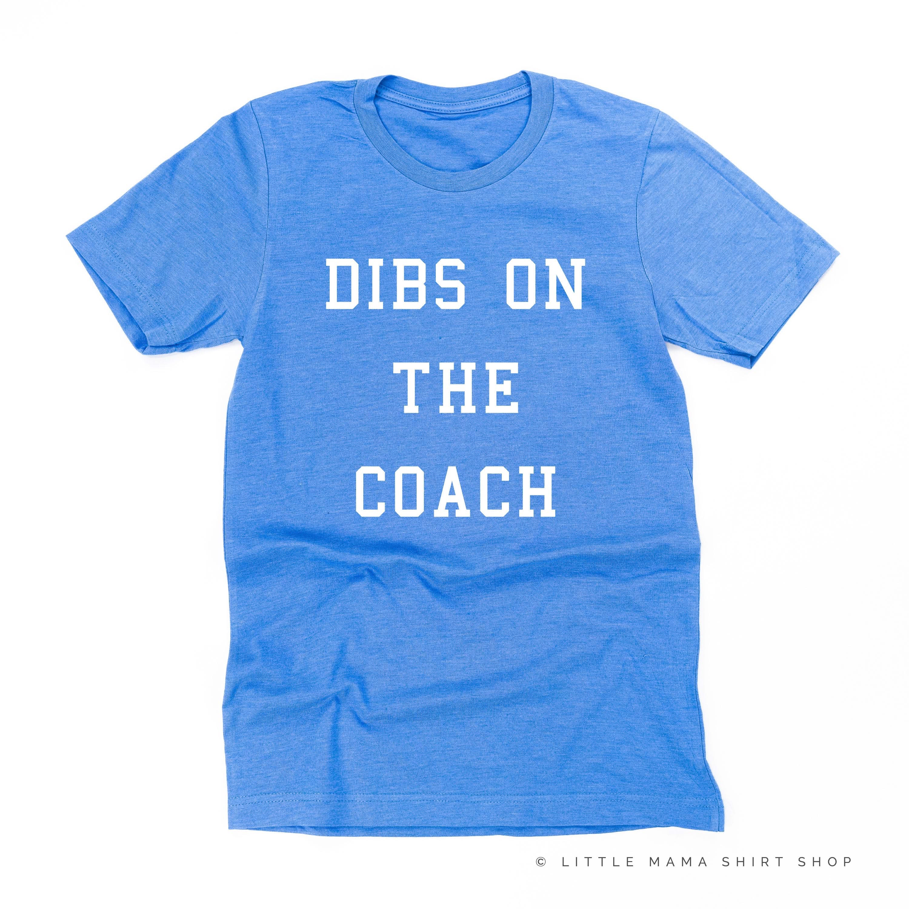 Dibs on the Coach - Unisex Tee Little Mama Shirt Shop