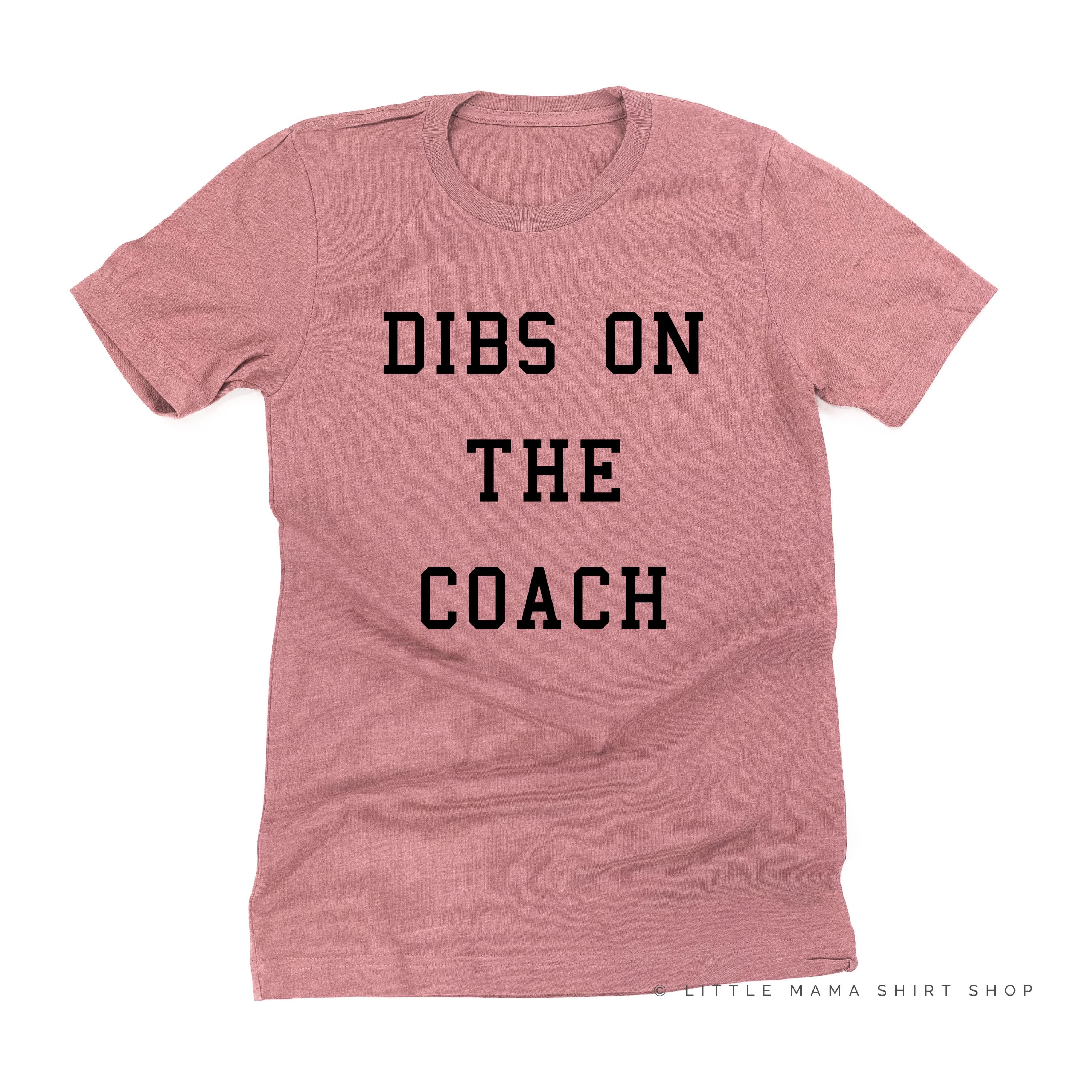 Dibs on the Coach - Unisex Tee Little Mama Shirt Shop