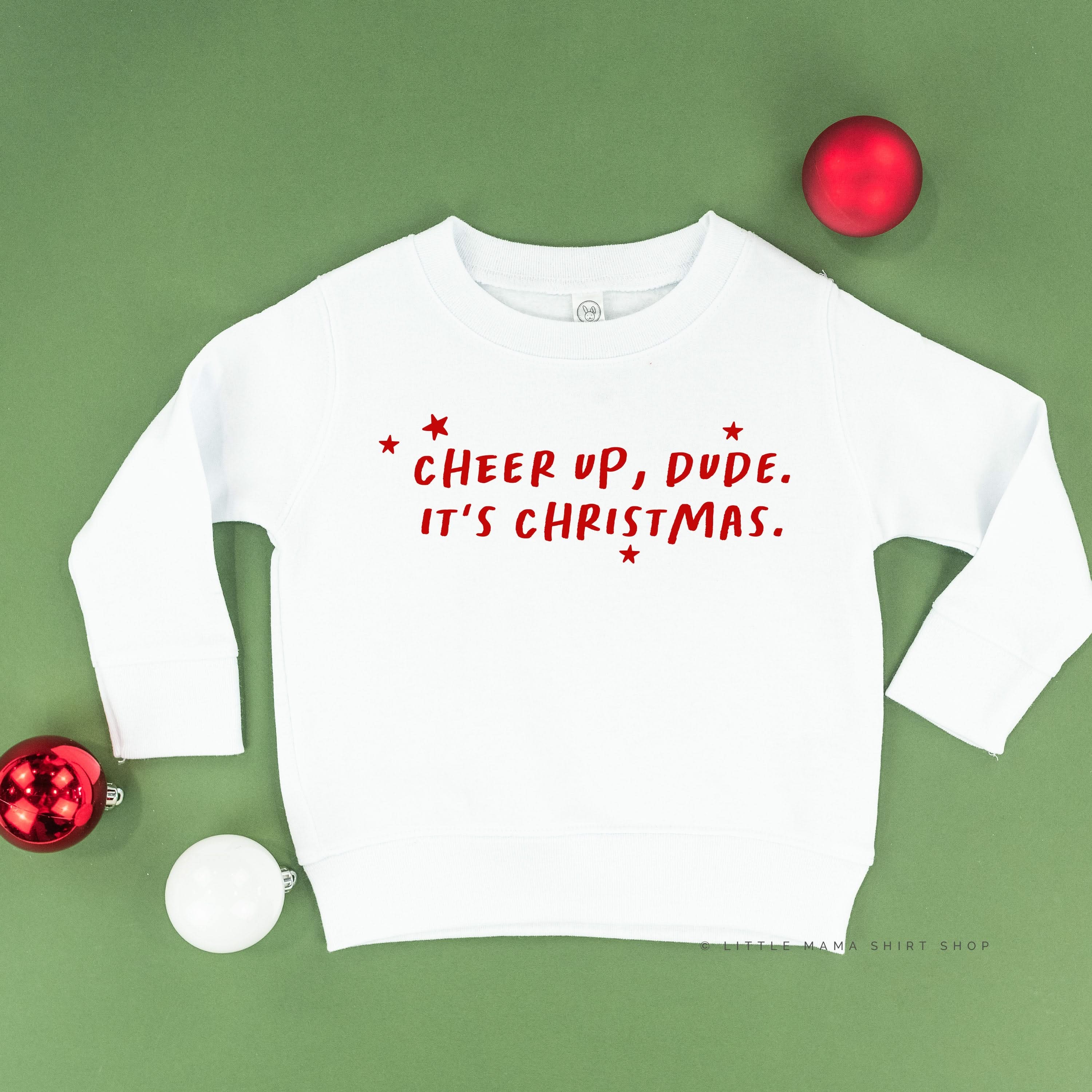 Cheer Up, Dude. It's Christmas. - Child Sweater Little Mama Shirt Shop