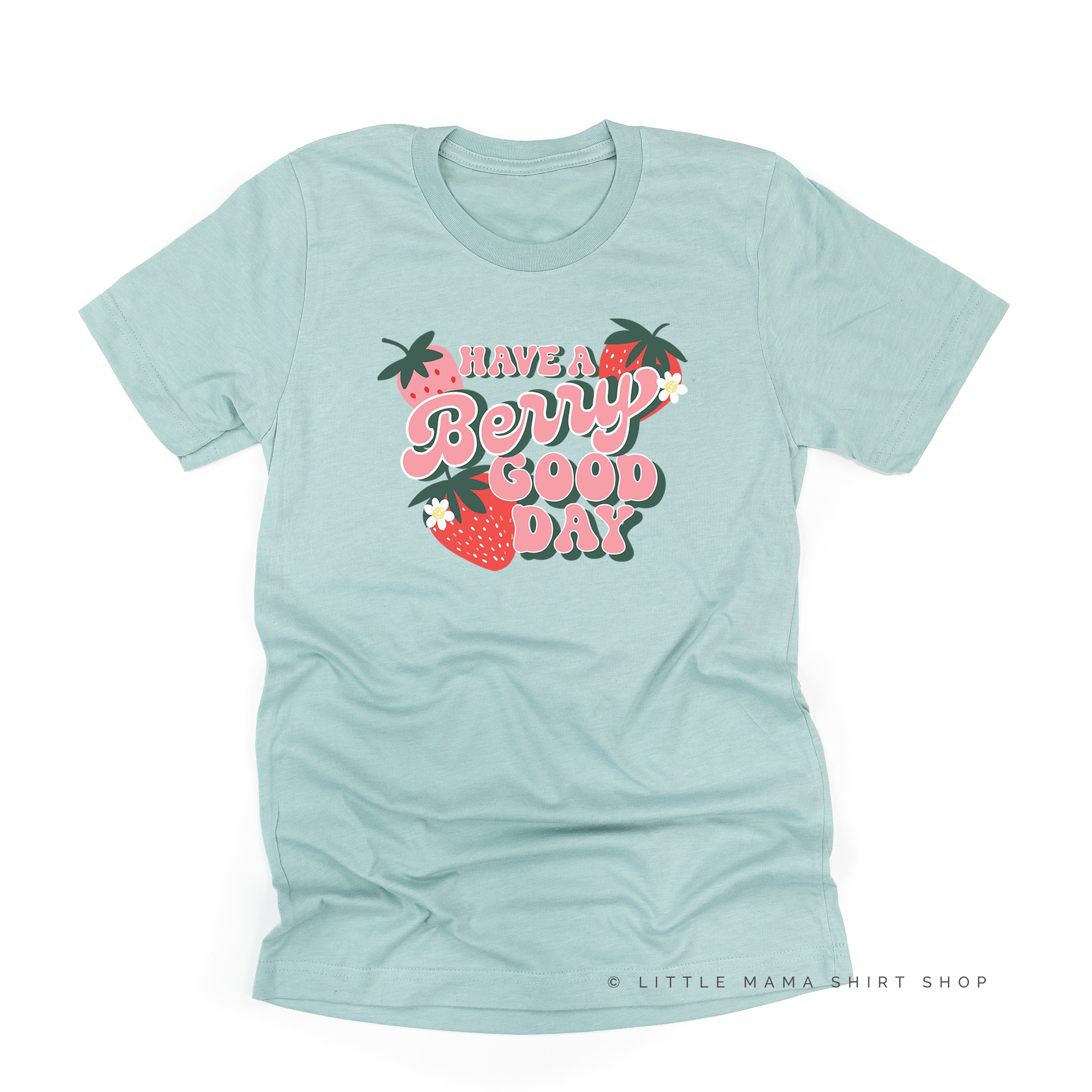 Have a Berry Good Day - Unisex Tee Little Mama Shirt Shop