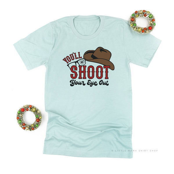 You'll Shoot Your Eye Out - Unisex Tee