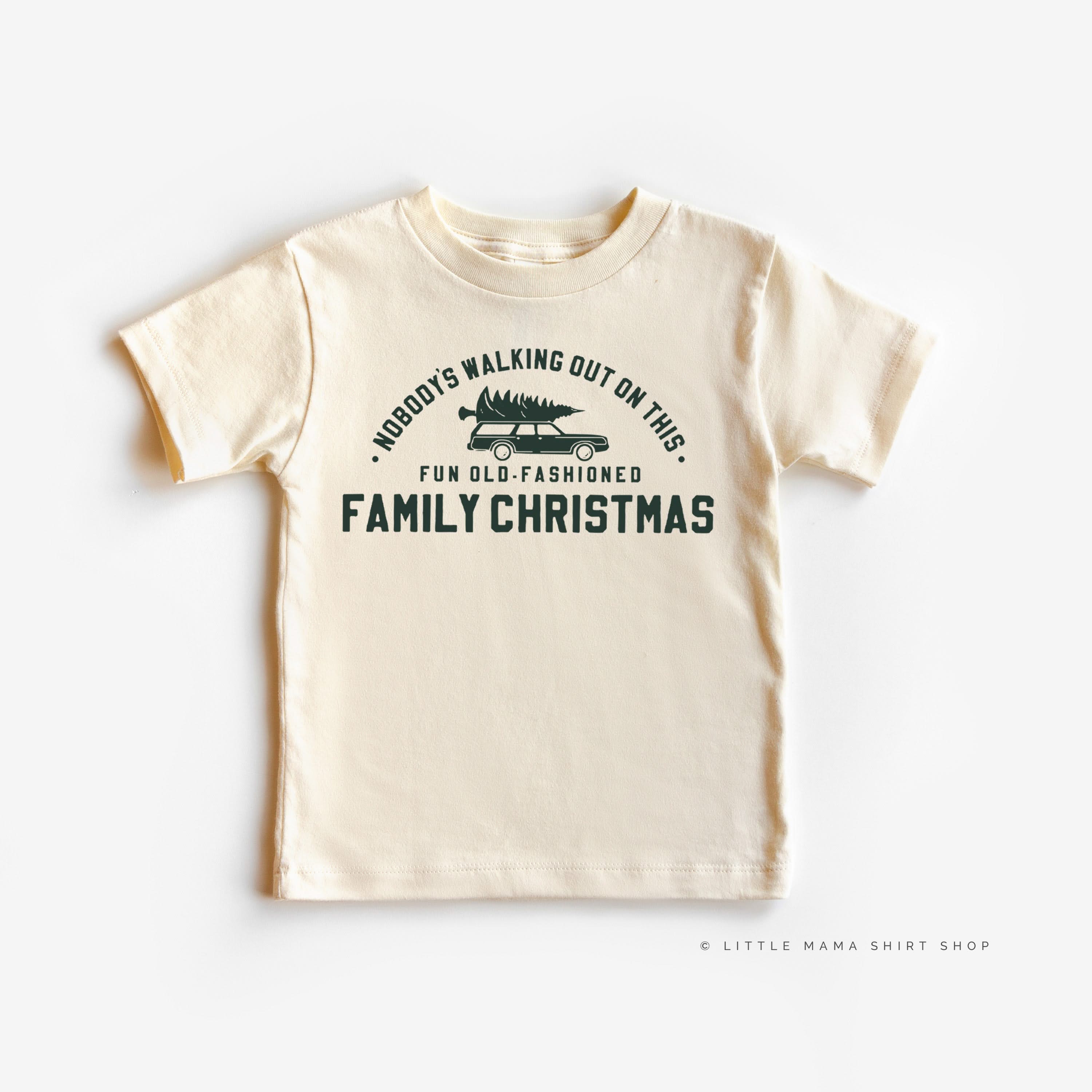 Nobody's Walking Out On This Fun Old-Fashioned Family Christmas - Child Tee Little Mama Shirt Shop