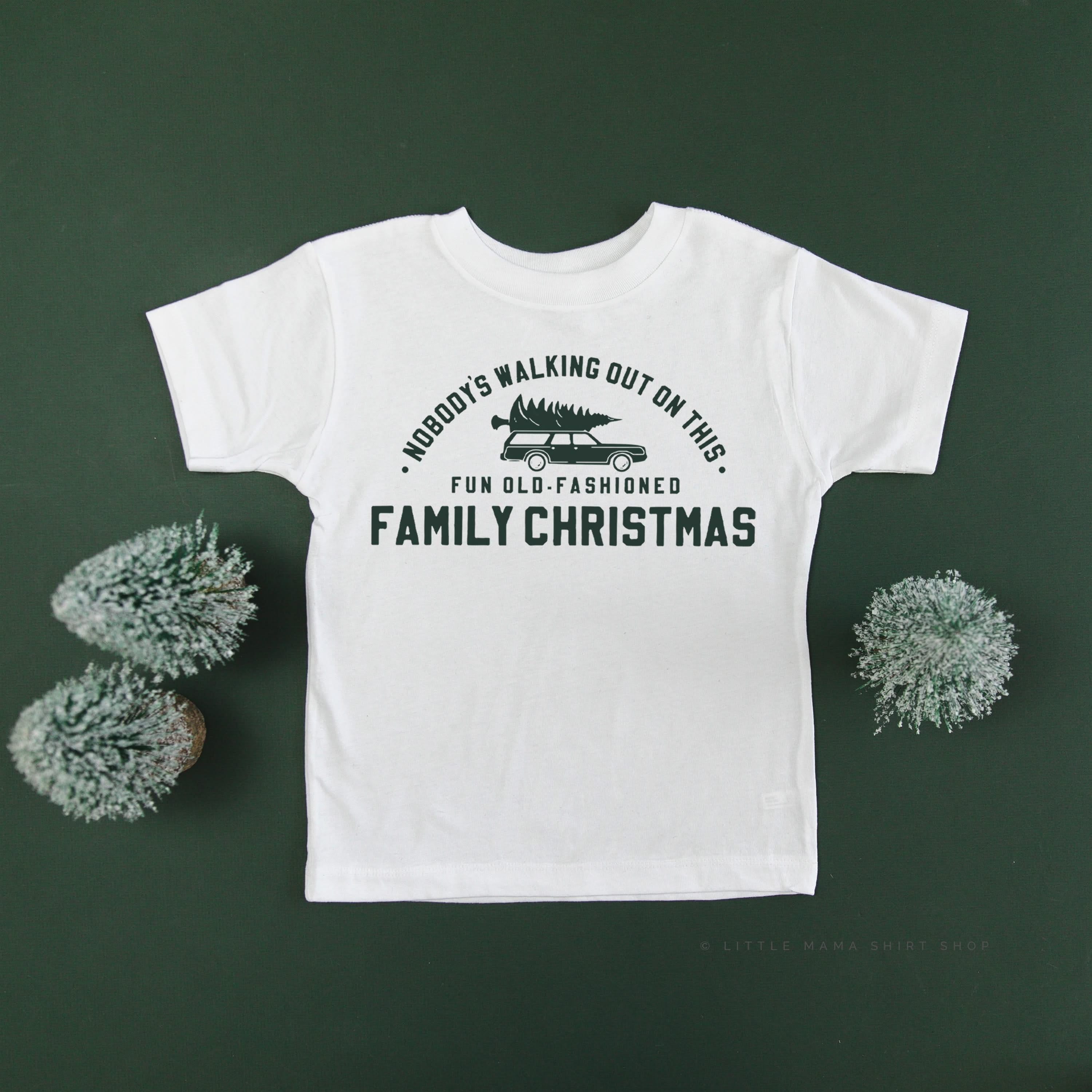 Nobody's Walking Out On This Fun Old-Fashioned Family Christmas - Child Tee Little Mama Shirt Shop