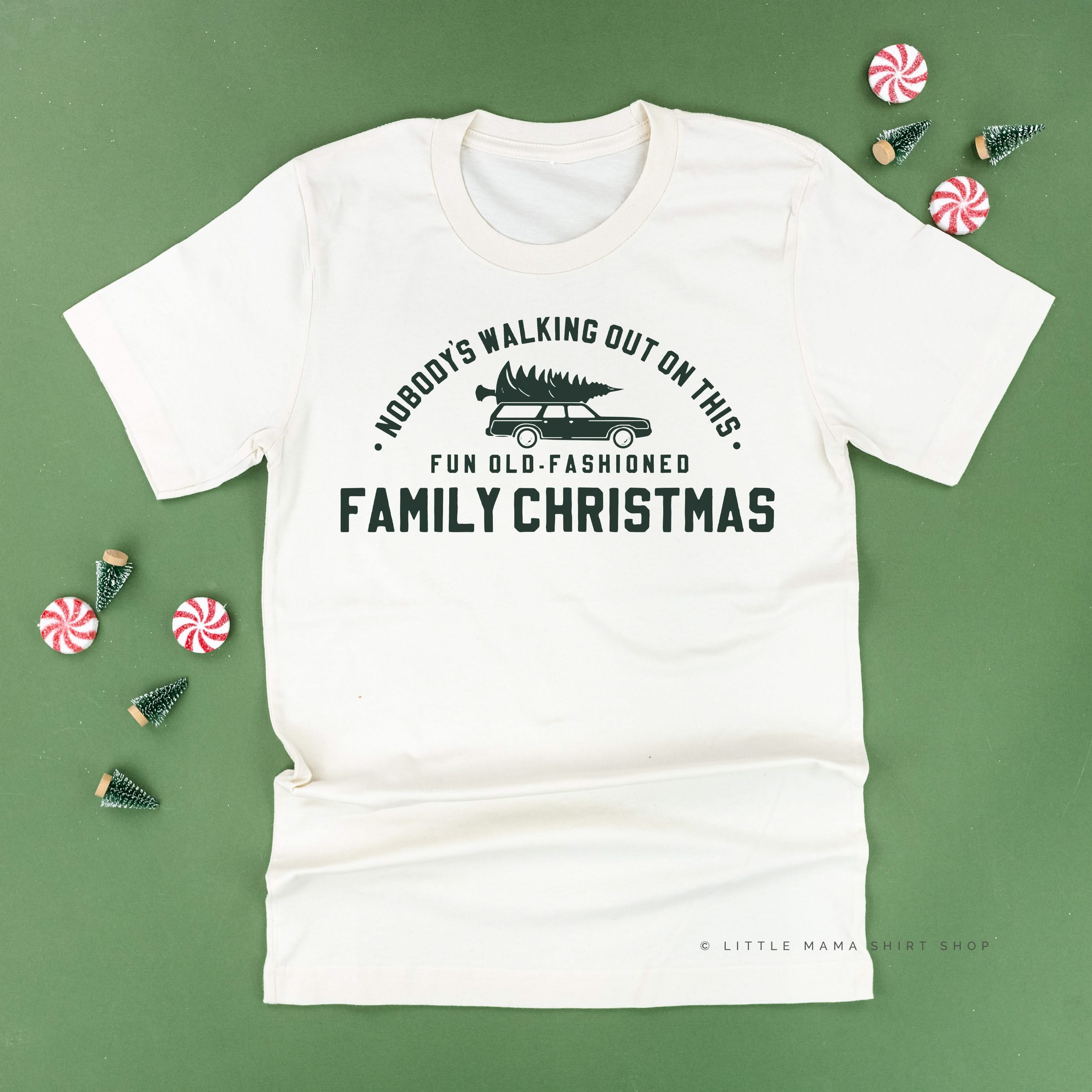 Nobody's Walking Out On This Fun Old-Fashioned Family Christmas - Unisex Tee Little Mama Shirt Shop