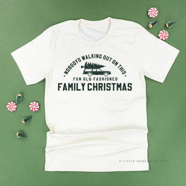 Nobody's Walking Out On This Fun Old-Fashioned Family Christmas - Unisex Tee