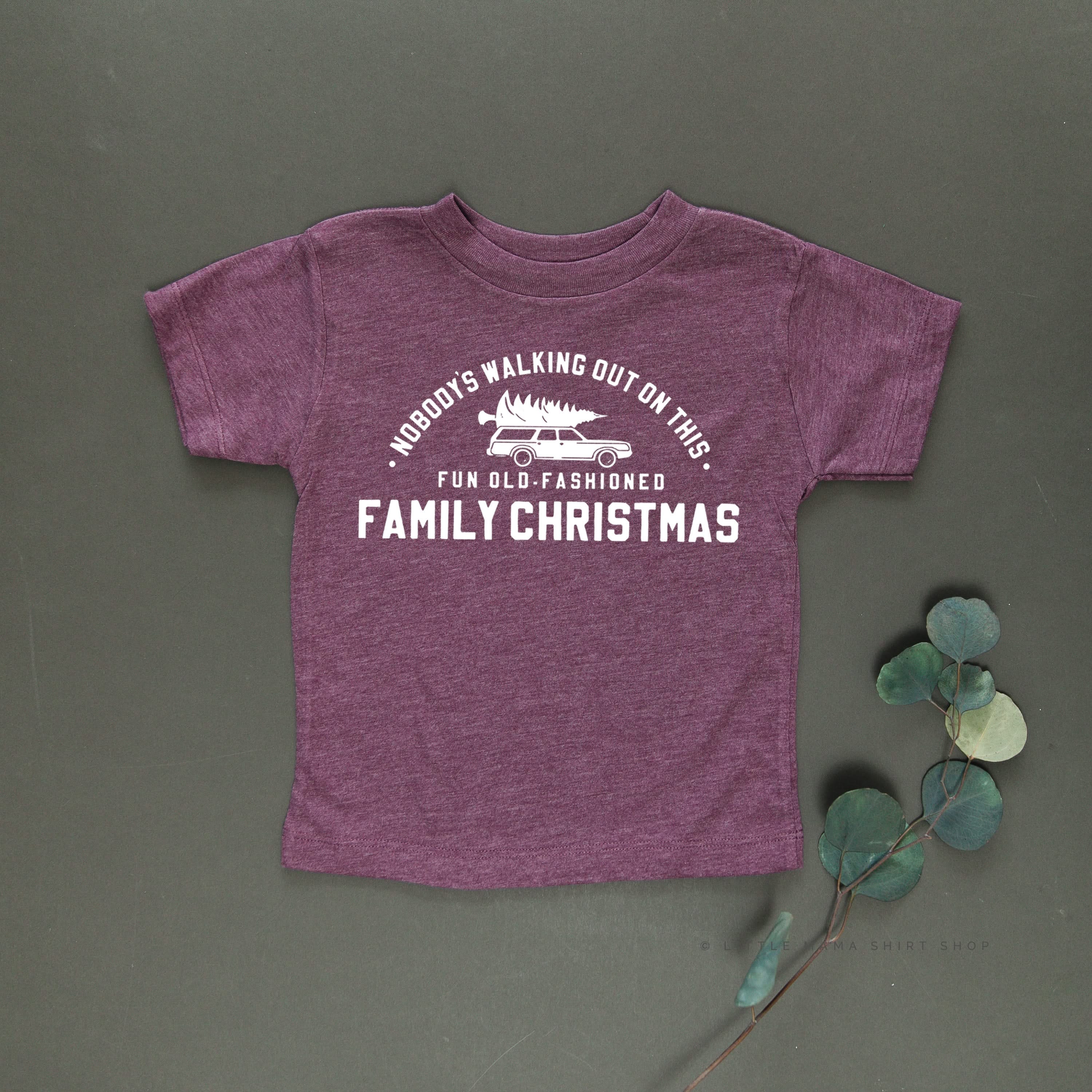 Nobody's Walking Out On This Fun Old-Fashioned Family Christmas - Child Tee Little Mama Shirt Shop