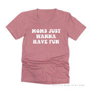 Moms Just Wanna Have Fun - Unisex Tee Little Mama Shirt Shop