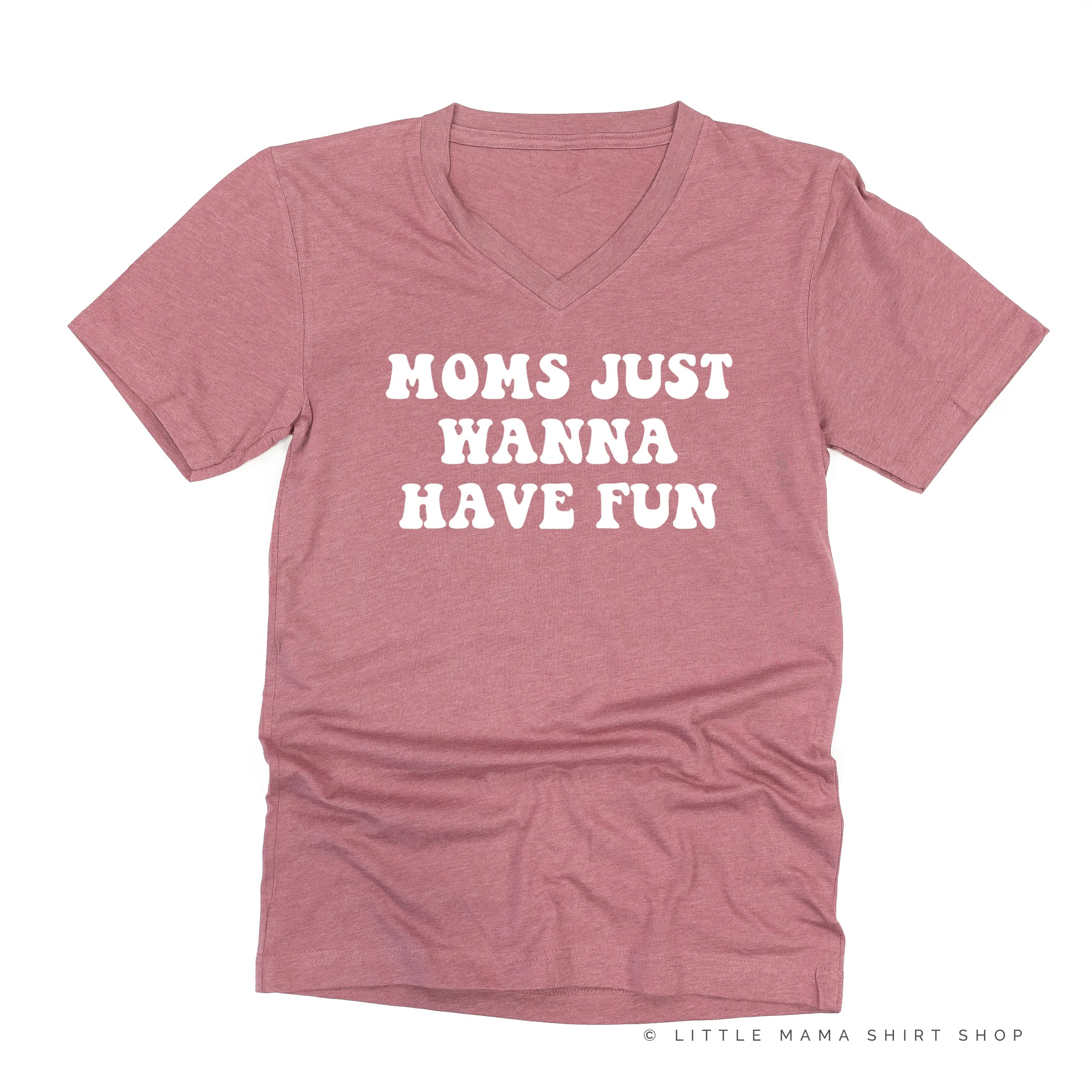 Moms Just Wanna Have Fun - Unisex Tee Little Mama Shirt Shop