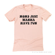 Moms Just Wanna Have Fun - Unisex Tee Little Mama Shirt Shop