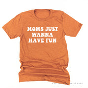 Moms Just Wanna Have Fun - Unisex Tee Little Mama Shirt Shop