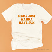 Moms Just Wanna Have Fun - Unisex Tee Little Mama Shirt Shop
