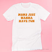 Moms Just Wanna Have Fun - Unisex Tee Little Mama Shirt Shop